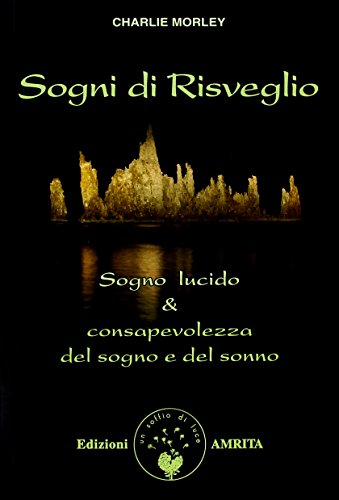 Sogni Di Risveglio. Sogno Lucido & Consapevolezza Del Sogno E Del Sonno