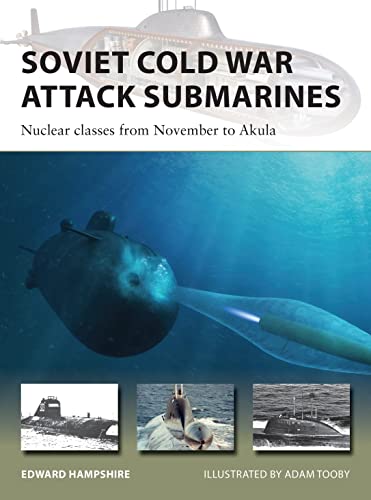 Soviet Cold War Attack Submarines: Nuclear Classes From November To Akula