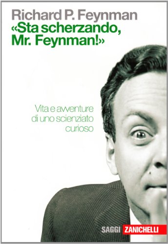 «Sta Scherzando Mr. Feynman!» Vita E Avventure Di Uno Scienziato Curioso