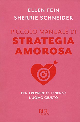Piccolo Manuale Di Strategia Amorosa. Per Trovare (E Tenersi) L'Uomo Giusto