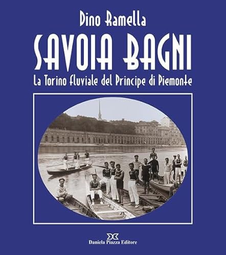 Savoia Bagni. La Torino Fluviale Del Principe Di Piemonte