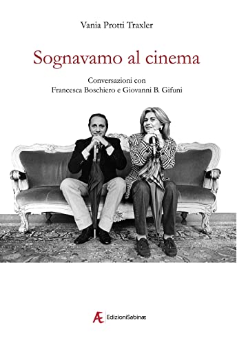 Sognavamo Al Cinema. Conversazioni Con Francesca Boschiero E Giovanni B. Gifuni