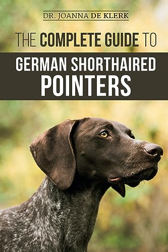 The Complete Guide To German Shorthaired Pointers: History, Behavior, Training, Fieldwork, Traveling, And Health Care For Your New Gsp Puppy