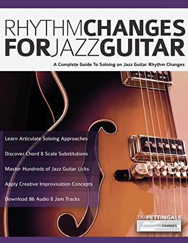 Rhythm Changes For Jazz Guitar: A Complete Guide To Soloing On Jazz Guitar Rhythm Changes