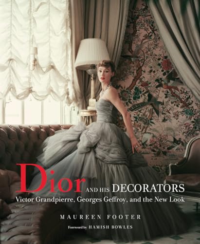 Dior And His Decorators: Victor Grandpierre, Georges Geffroy, And The New Look