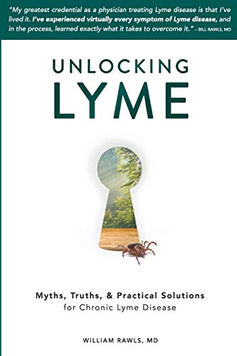 Unlocking Lyme: Myths, Truths, And Practical Solutions For Chronic Lyme Disease