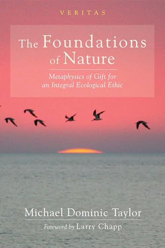 The Foundations Of Nature: Metaphysics Of Gift For An Integral Ecological Ethic