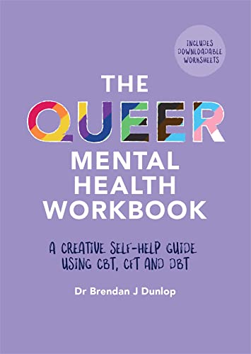 The Queer Mental Health Workbook: A Creative Self-Help Guide Using Cbt, Cft And Dbt