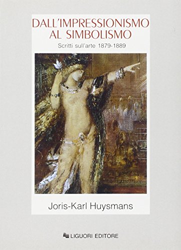 Dall'Impressionismo Al Simbolismo. Scritti Sull'Arte 1879-1889