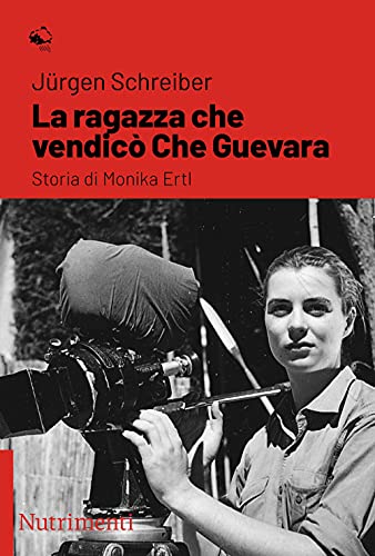 La Ragazza Che Vendicò Che Guevara. Storia Di Monika Ertl
