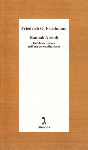 Hannah Arendt. Un'Ebrea Tedesca Nell'Era Del Totalitarismo