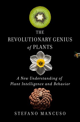 The Revolutionary Genius Of Plants: A New Understanding Of Plant Intelligence And Behavior