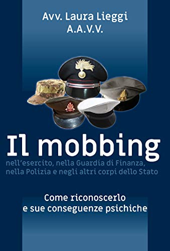 Il Mobbing Nell'Esercito, Nella Guardia Di Finanza, Nella Polizia E Negli Altri Corpi Dello Stato