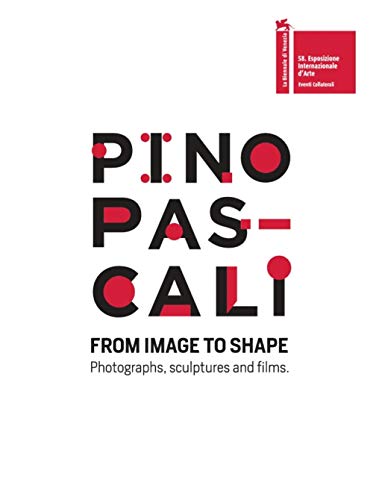 Pino Pascali. From Image To Shape. Photographs, Sculptures And Films. Ediz. Italiana E Inglese
