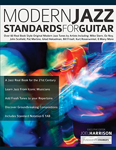 Modern Jazz Standards For Guitar: Over 60 Original Modern Jazz Tunes By Artists Including: Mike Stern, John Scofield, Pat Martino, Gilad Hekselman, ..