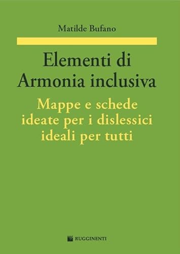 Elementi Di Armonia Inclusiva. Mappe E Schede Ideate Per I Dislessici Ideali Per Tutti