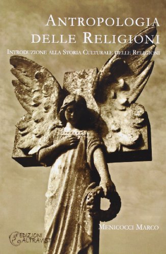 Antropologia Delle Religioni. Introduzione Alla Storia Culturale Delle Religioni