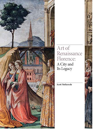 Art Of Renaissance Florence: A City And Its Legacy
