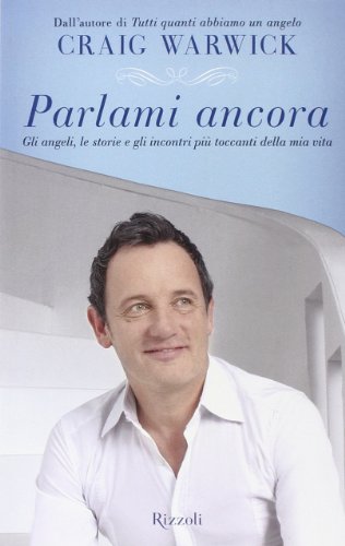 Parlami Ancora. Gli Angeli, Le Storie E Gli Incontri Più Toccanti Della Mia Vita