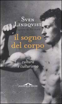 Il Sogno Del Corpo. Cultura E Culturismo