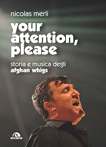 Your Attention, Please. Storia E Musica Degli Afghan Whigs