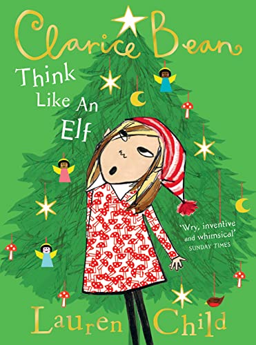 Think Like An Elf: The Utterly Joyful And Sparkling New Clarice Bean Christmas Story From Lauren Child.