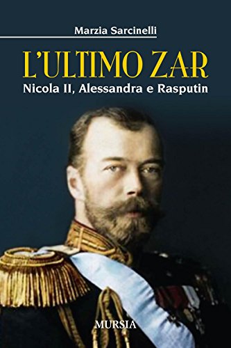 L'Ultimo Zar: Nicola Ii, Alessandra E Rasputin