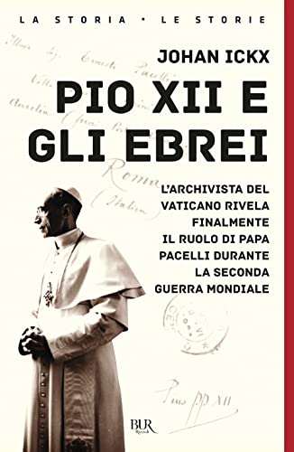 Pio Xii E Gli Ebrei. L'Archivista Del Vaticano Rivela Finalmente Il Ruolo Di Papa Pacelli Durante La Seconda Guerra Mondiale