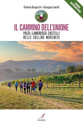 Il Cammino Dell'Unione. Paesi, Lambrusco, Castelli, Nelle Colline Modenesi