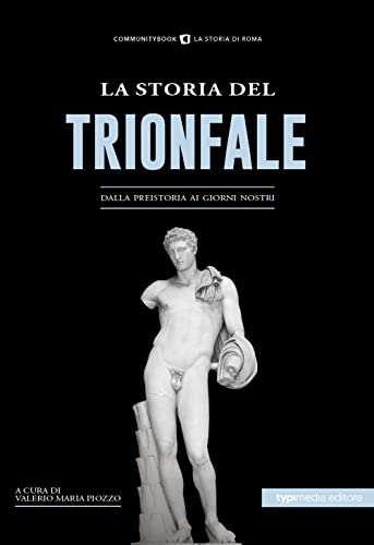 La Storia Del Trionfale. Dalla Preistoria Ai Giorni Nostri