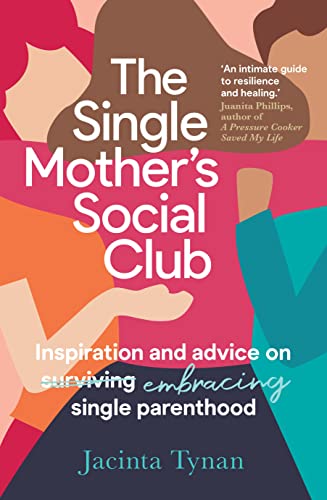 The Single Mother'S Social Club: Inspiration And Advice On Embracing Single Parenthood