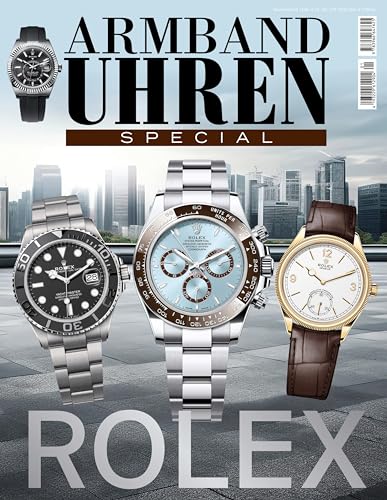 Armbanduhren Special: Rolex: Historie, Innovationen Und Neueste Modelle Der Weltweit Bekanntesten Uhrenmarke