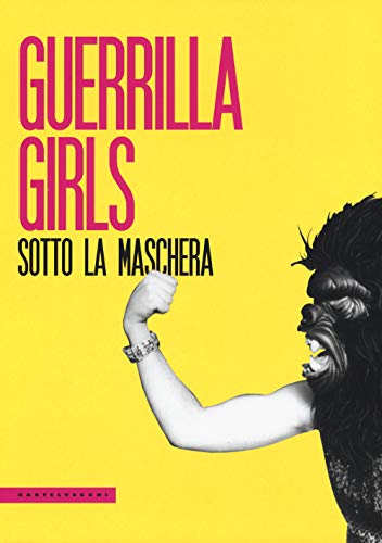 Guerrilla Girls. Sotto La Maschera