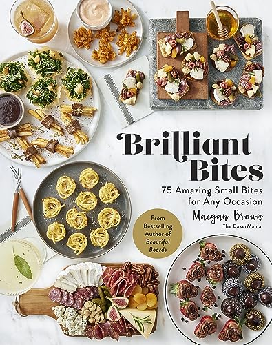 Brilliant Bites: 75 Amazing Small Bites For Any Occasion