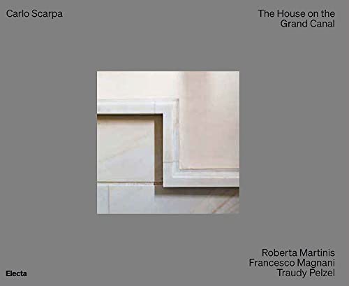 Carlo Scarpa. The House On The Grand Canal. Ediz. Illustrata