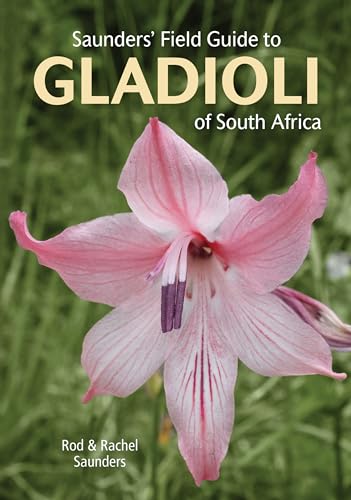 Saunders Field Guide To Gladioli Of South Africa