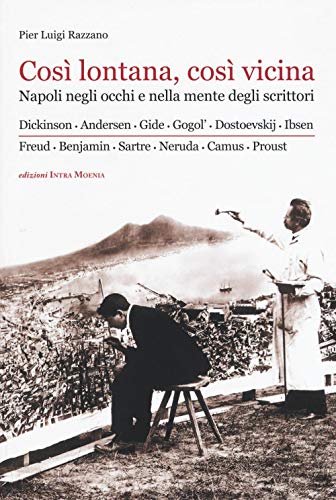 Così Lontana, Così Vicina. Napoli Negli Occhi E Nella Mente Degli Scrittori