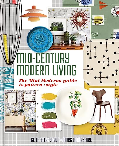 Mid-Century Modern Living: The Mini Modern'S Guide To Pattern And Style