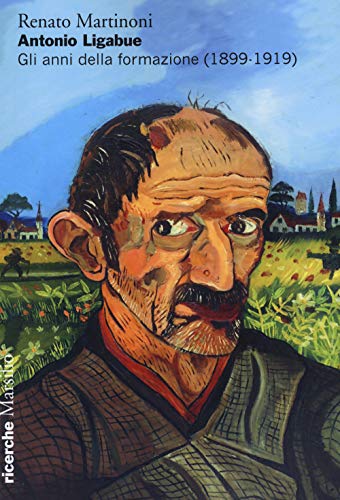 Antonio Ligabue. Gli Anni Della Formazione (1899-1919)