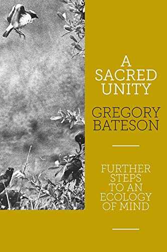 A Sacred Unity: Further Steps To An Ecology Of Mind