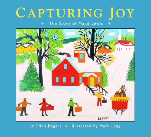 Capturing Joy: The Story Of Maud Lewis