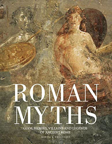 Roman Myths: Gods, Heroes, Villains And Legends Of Ancient Rome