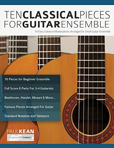 Ten Classical Pieces For Guitar Ensemble: 10 Easy Classical Masterpieces Arranged For Small Guitar Ensemble