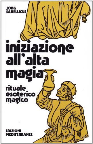 Iniziazione All'Alta Magia. Rituale Esoterico-Magico