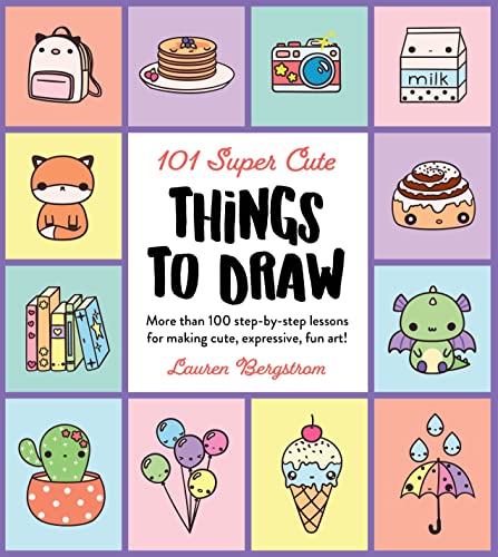 101 Super Cute Things To Draw: More Than 100 Step-By-Step Lessons For Making Cute, Expressive, Fun Art! (2)