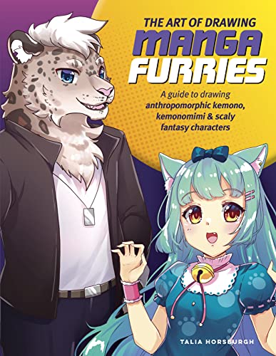 The Art Of Drawing Manga Furries: A Guide To Drawing Anthropomorphic Kemono, Kemonomimi & Scaly Fantasy Characters