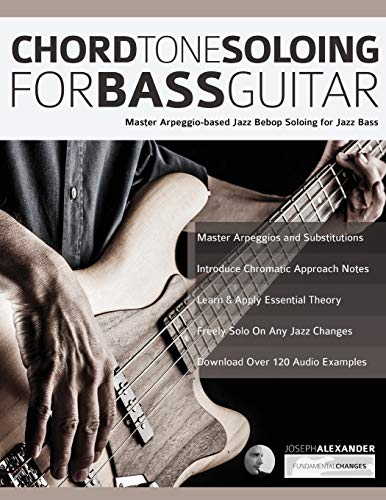Chord Tone Soloing For Bass Guitar: Master Arpeggio-Based Soloing For Jazz Bass
