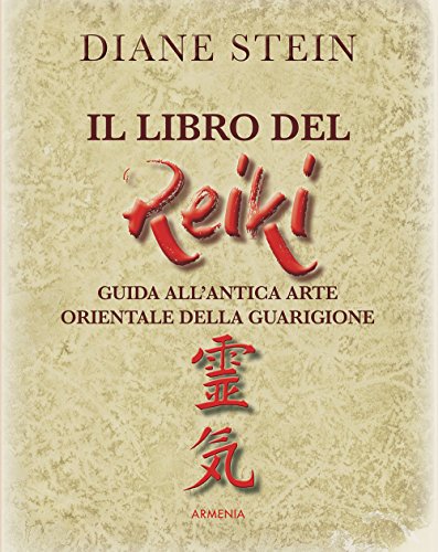 Il Libro Del Reiki. I Principi E Le Applicazioni Pratiche Dell'Antico Metodo Di Guarigione Orientale