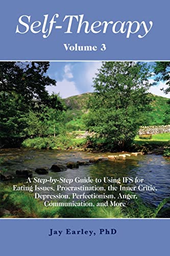 Self-Therapy, Vol. 3: A Step-By-Step Guide To Using Ifs For Eating Issues, Procrastination, The Inner Critic, Depression, Perfectionism, Anger, Commun
