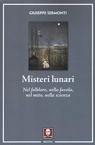 Misteri Lunari. Nel Folklore, Nella Favola, Nel Mito, Nella Scienza